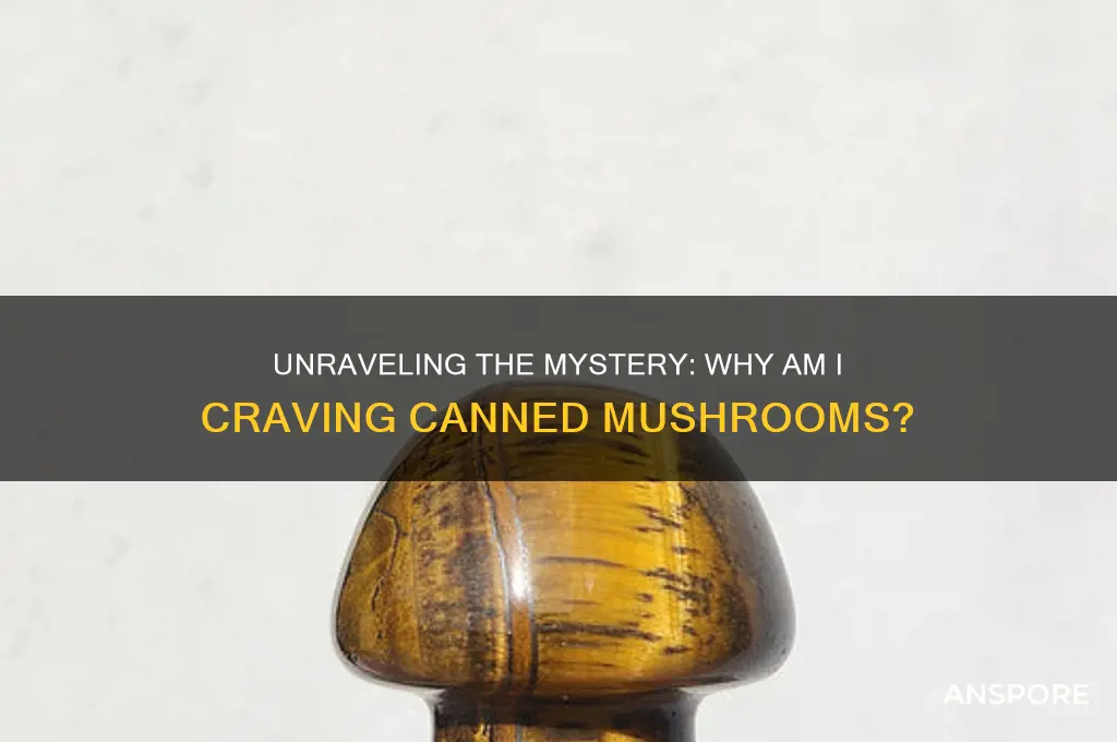 why am i craving canned mushrooms
