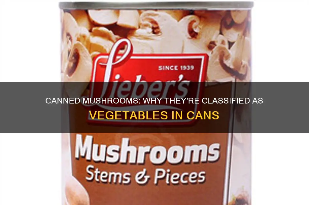 why are canned mushrooms consider canned vegetables