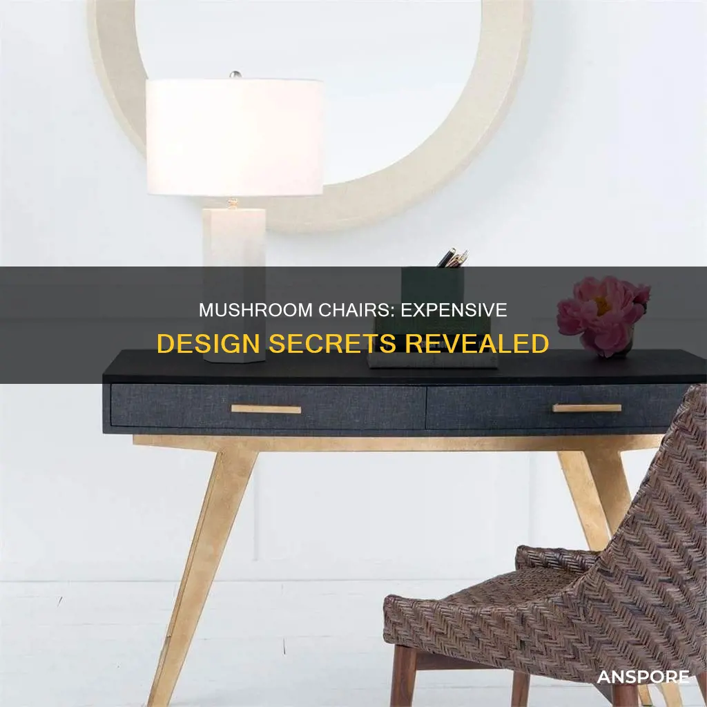 why are mushroom chairs expensie