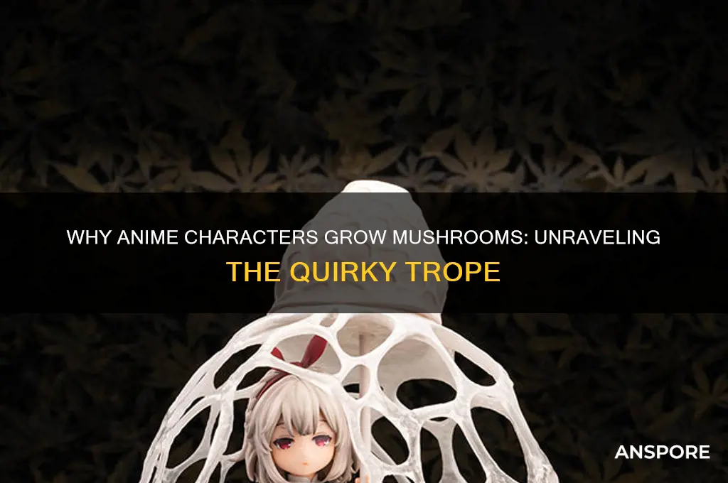 why do anime characters grow mushrooms