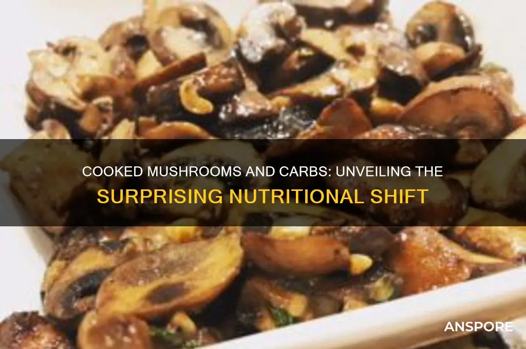 why do cooked mushrooms have more carbs