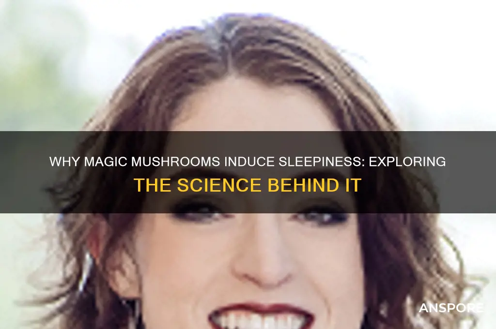 why do magic mushrooms make me sleepy