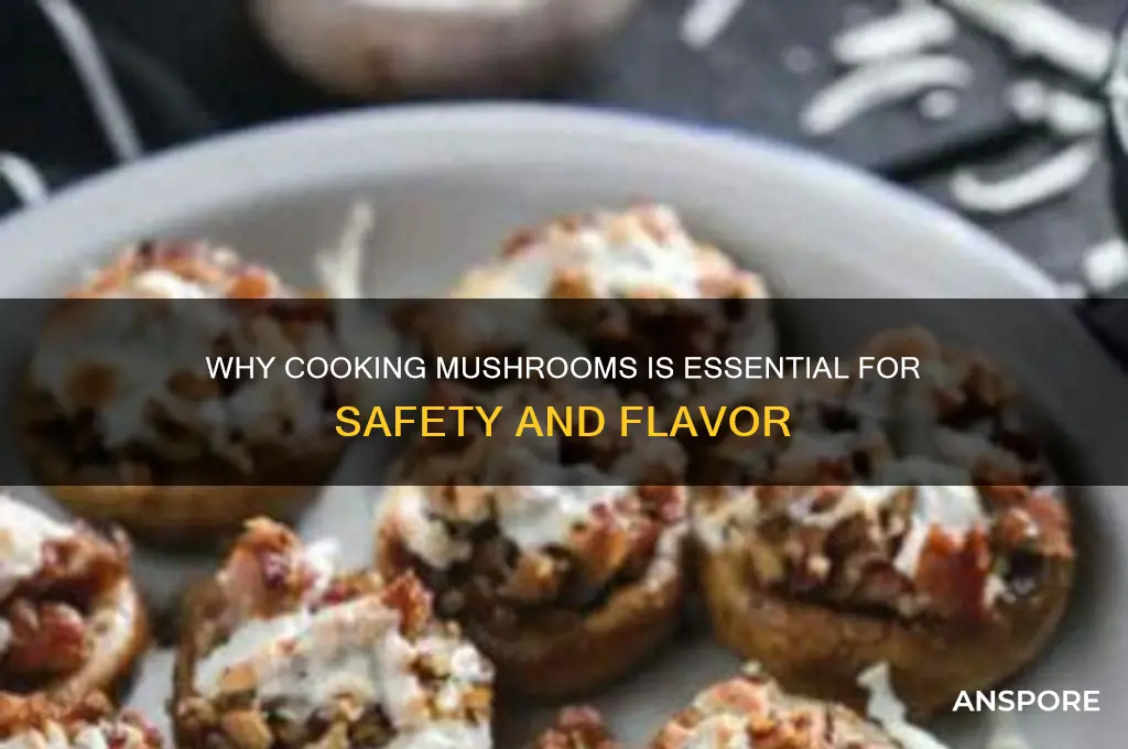why do mushrooms need to be cooked