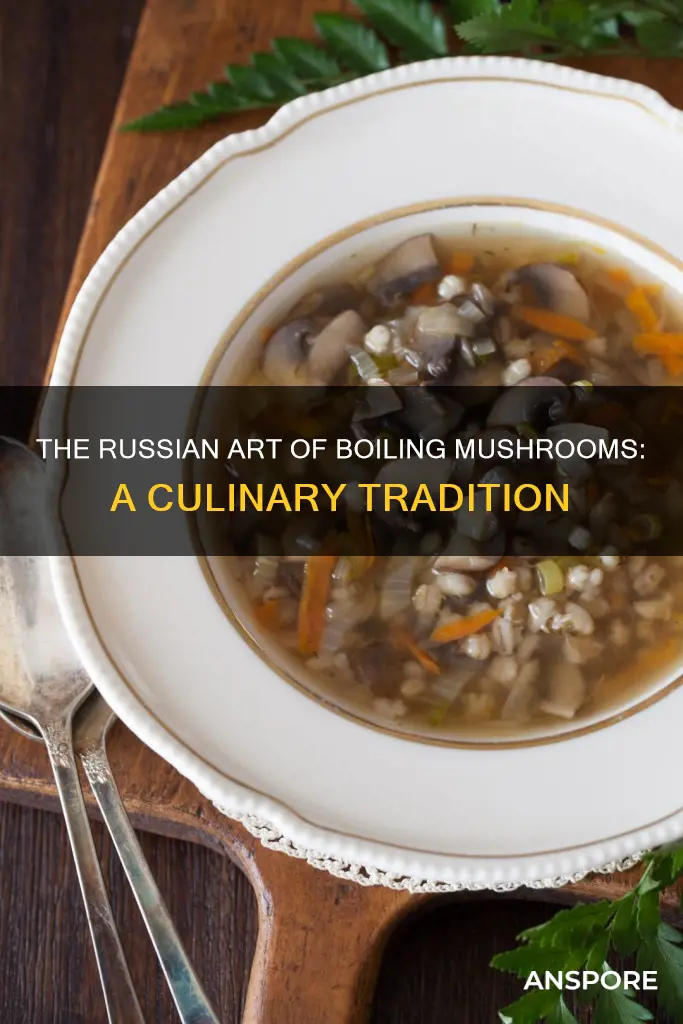 why do russians boil mushrooms