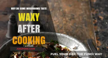 Why Cooked Mushrooms Sometimes Develop a Waxy Texture and Flavor