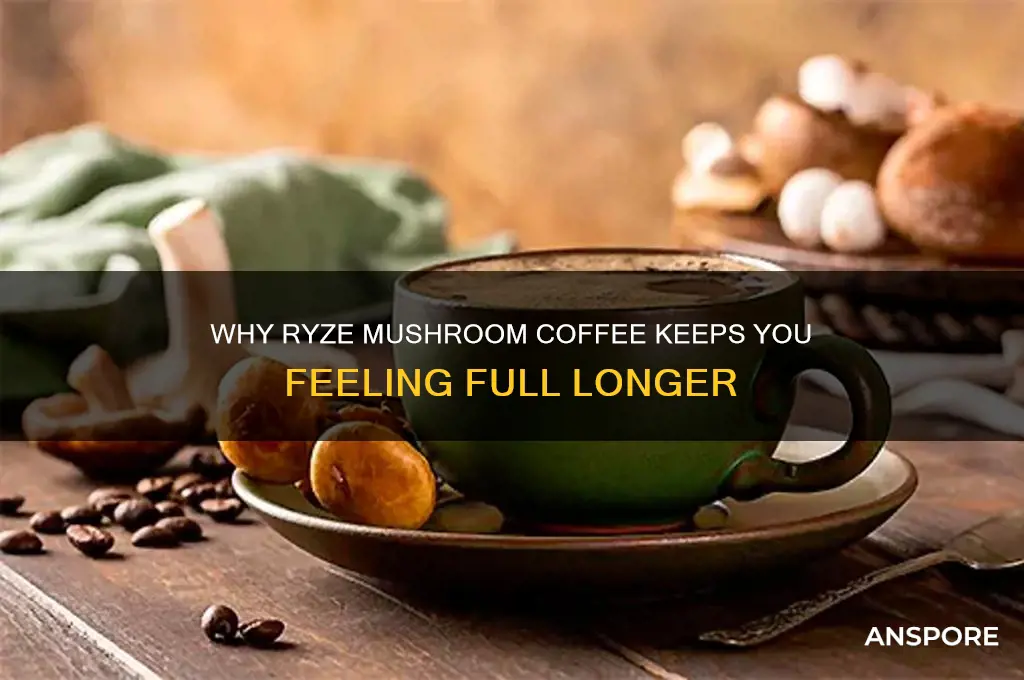 why does ryze mushroom coffe make me full