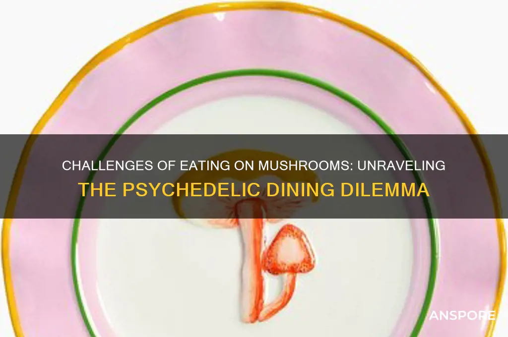 why is it hard to eat on mushrooms