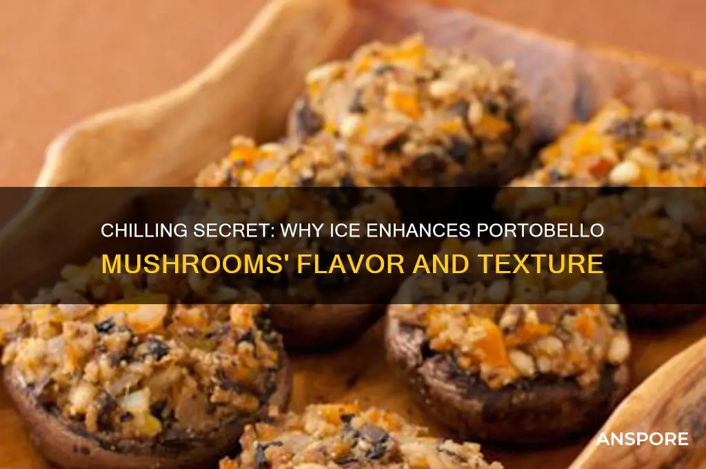 why people put ice on portobello mushroom