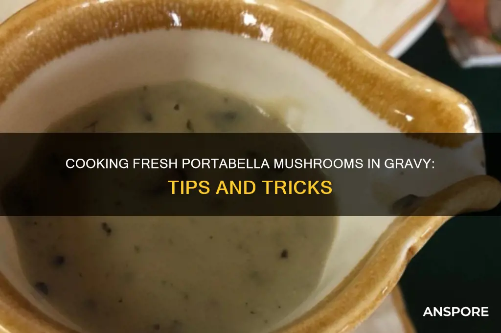 will fresh portabella mushrooms cook in gravy